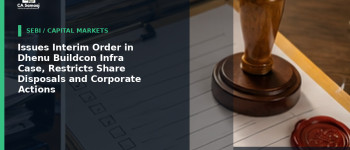 SEBI: Issues Interim Order in Dhenu Buildcon Infra Case, Restricts Share Disposals and Corporate Actions