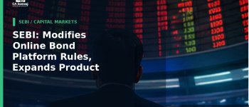 SEBI: Modifies Online Bond Platform Rules, Expands Product Scope and Eases Compliance Requirements