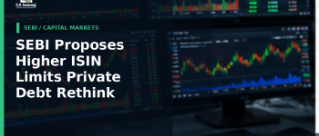 SEBI Proposes Higher ISIN Limits for Private Debt and Rethink of Mandatory Listing Rule