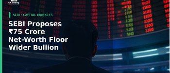 SEBI Proposes ₹75 Crore Net-Worth Floor and Wider Bullion Scope for Vault Managers