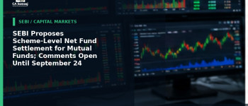 SEBI Proposes Scheme-Level Net Fund Settlement for Mutual Funds; Comments Open Until September 24
