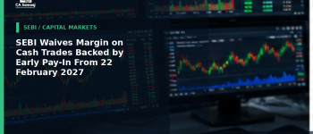 SEBI Waives Margin on Cash Trades Backed by Early Pay-In From 22 February 2027