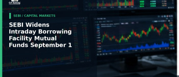 SEBI Widens Intraday Borrowing Facility for Mutual Funds from September 1