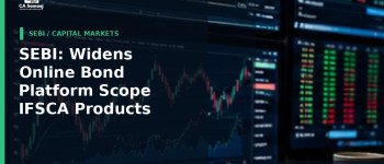 SEBI: Widens Online Bond Platform Scope to IFSCA Products and Tax-Saving Bonds