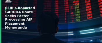 SEBI’s Reported GARUDA Route Seeks Faster Processing of AIF Placement Memoranda
