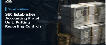 SEC Establishes Accounting Fraud Unit, Putting Reporting Controls in Focus