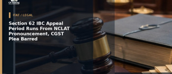 Section 62 IBC Appeal Period Runs From NCLAT Pronouncement, CGST Plea Barred
