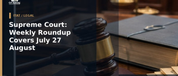 Supreme Court: Weekly Roundup Covers July 27 to August 2, 2026