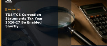 TDS/TCS Correction Statements for Tax Year 2026-27 to Be Enabled Shortly