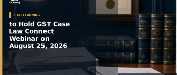 to Hold GST Case Law Connect Webinar on August 25, 2026
