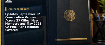Updates September 12 Convocation Venues Across 23 Cities; New Members and May 2026 CA Final Rank Holders Covered