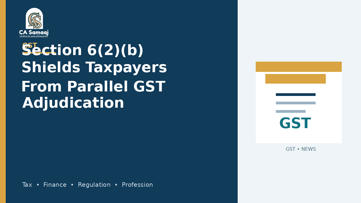 Section 6(2)(b) Shields Taxpayers From Parallel GST Adjudication