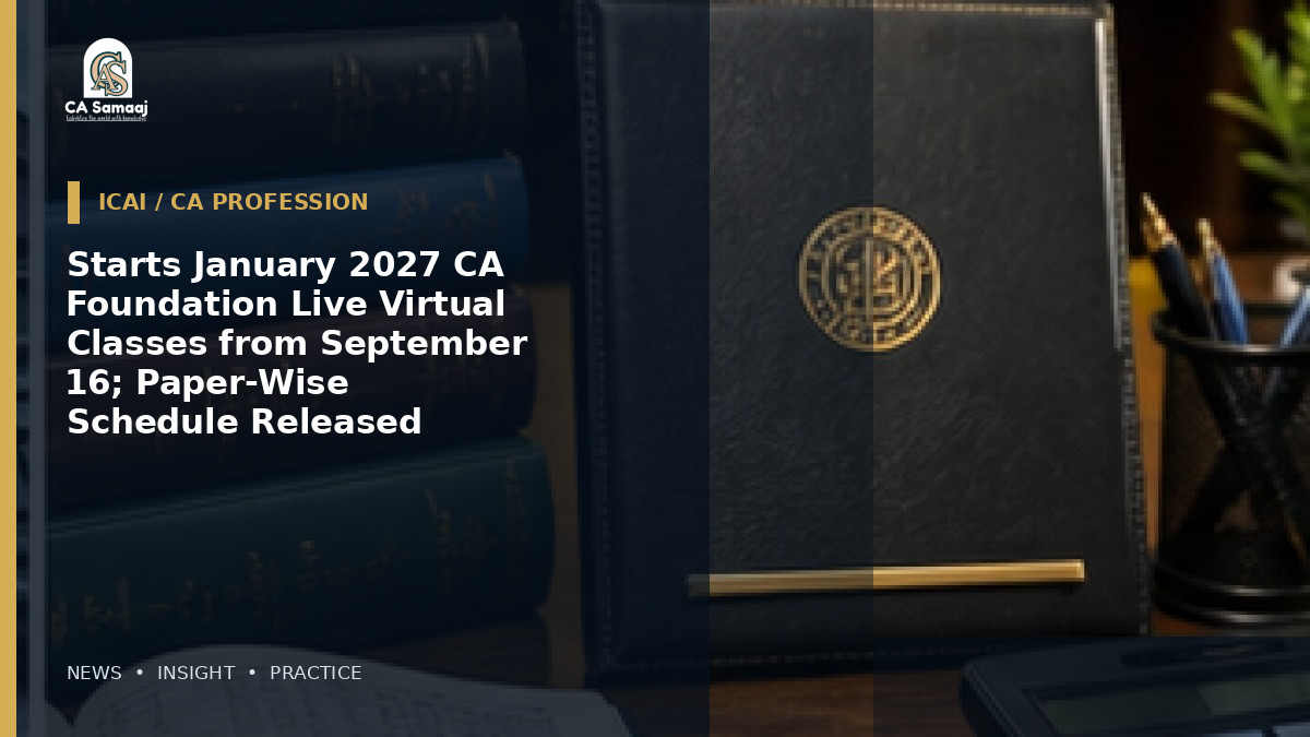 Starts January 2027 CA Foundation Live Virtual Classes from September 16; Paper-Wise Schedule Released