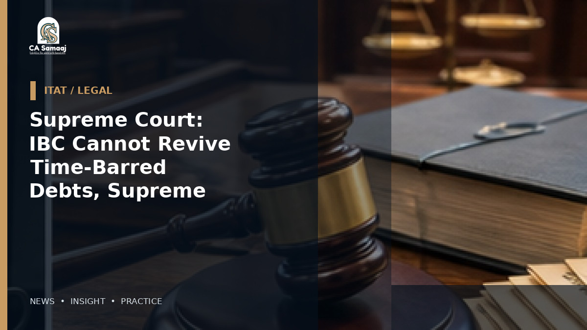 Supreme Court: IBC Cannot Revive Time-Barred Debts, Supreme Court Rules