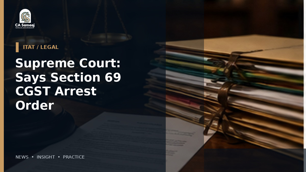 Supreme Court: Says Section 69 CGST Arrest Order Must Be Communicated to Accused