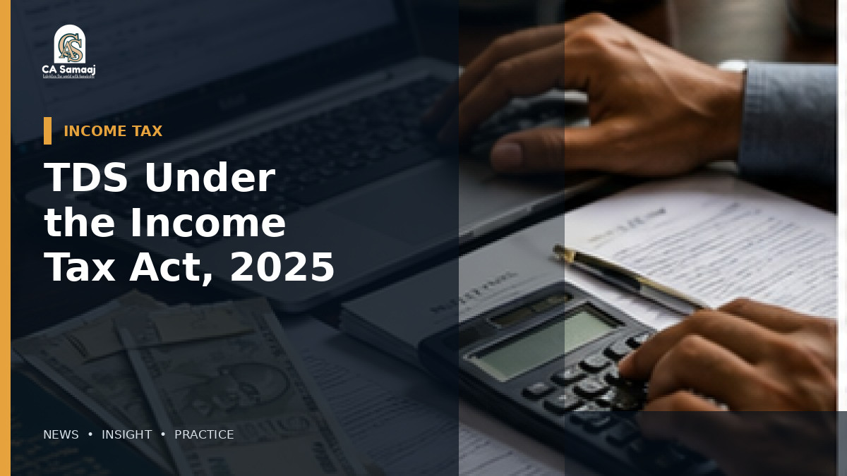 TDS Under the Income Tax Act, 2025: New Section Numbers, Form 141 and Form 168 Require System Changes for FY 2026-27