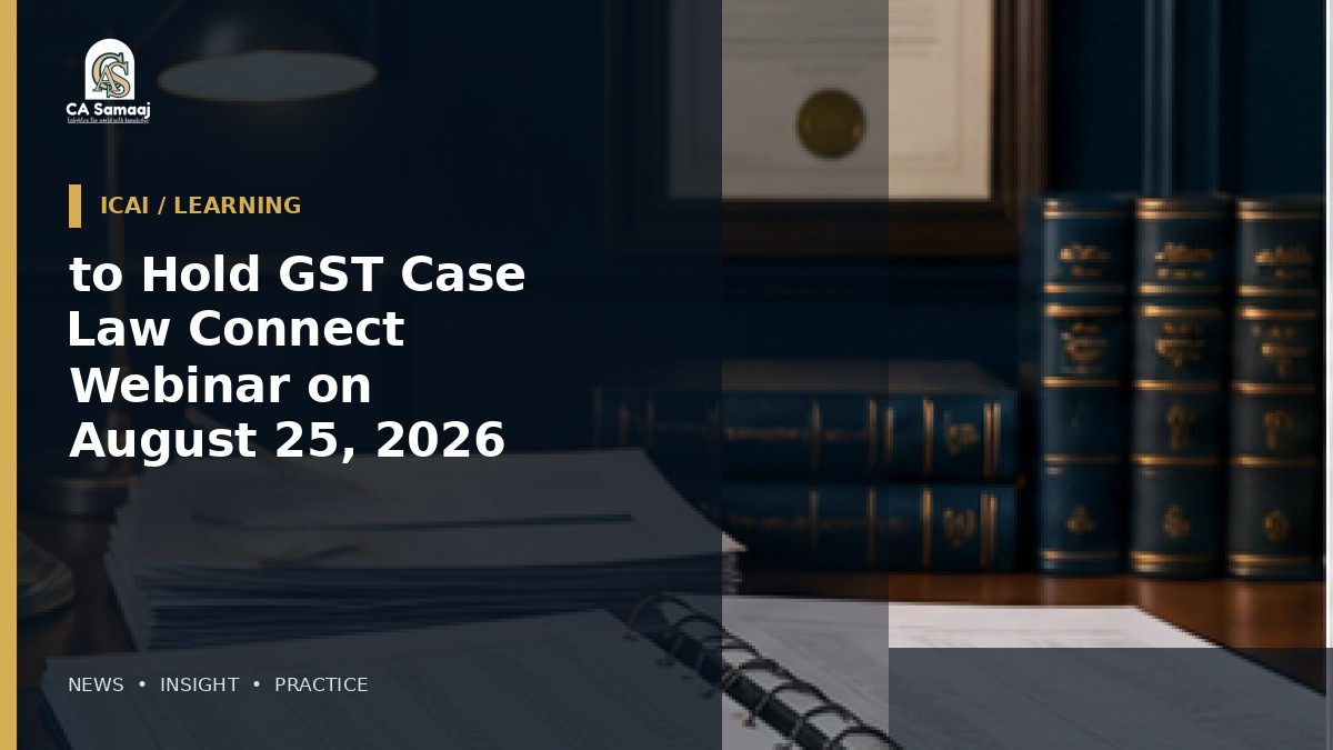 to Hold GST Case Law Connect Webinar on August 25, 2026