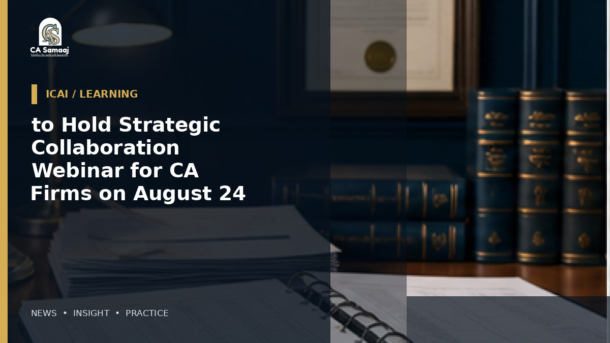 to Hold Strategic Collaboration Webinar for CA Firms on August 24