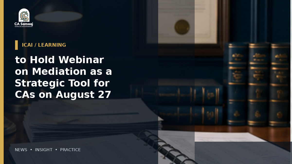 to Hold Webinar on Mediation as a Strategic Tool for CAs on August 27