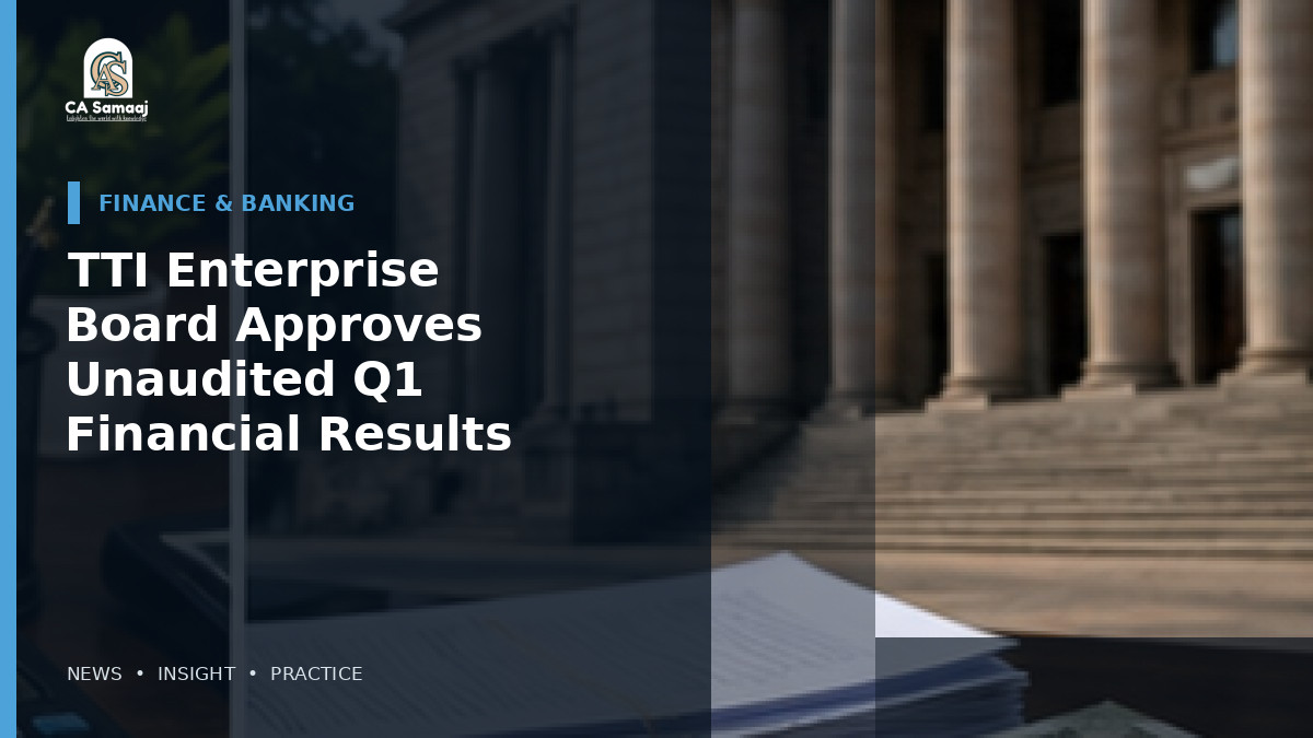 TTI Enterprise Board Approves Unaudited Q1 Financial Results