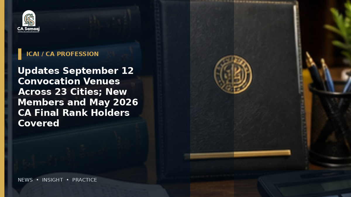 Updates September 12 Convocation Venues Across 23 Cities; New Members and May 2026 CA Final Rank Holders Covered
